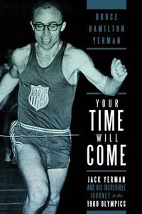 Cover image for Your Time Will Come: Jack Yerman and His Incredible Journey to the 1960 Olympics