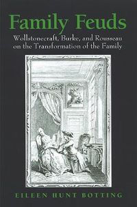 Cover image for Family Feuds: Wollstonecraft, Burke, and Rousseau on the Transformation of the Family