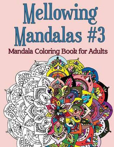 Cover image for Mellowing Mandalas, Book #3: Mandala Coloring Book for Adults