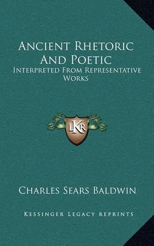 Ancient Rhetoric and Poetic: Interpreted from Representative Works