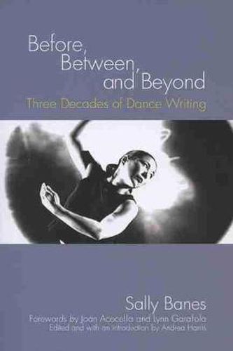 Cover image for Before, Between, and Beyond: Three Decades of Dance Writing