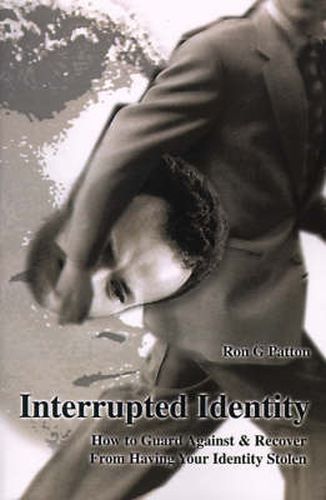 Cover image for Interrupted Identity: How to Guard Against & Recover from Having Your Identity Stolen