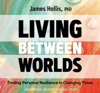 Cover image for Living Between Worlds: Finding Personal Resilience in Changing Times