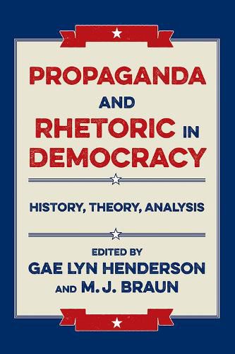 Cover image for Propaganda and Rhetoric in Democracy: History, Theory, Analysis