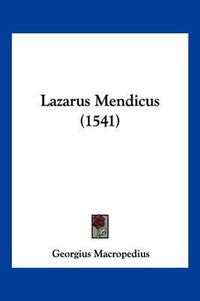 Cover image for Lazarus Mendicus (1541)