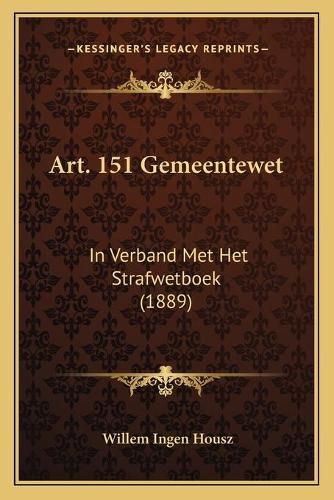 Cover image for Art. 151 Gemeentewet: In Verband Met Het Strafwetboek (1889)