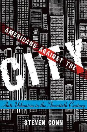 Cover image for Americans Against the City: Anti-Urbanism in the Twentieth Century