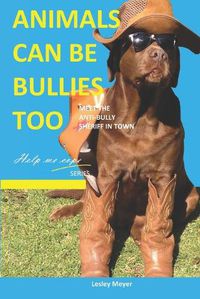 Cover image for Animals can be bullies too.: Meet the anti-bully sheriff in town