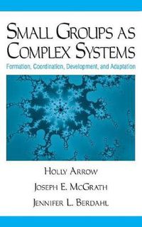 Cover image for Small Groups as Complex Systems: Formation, Coordination, Development, and Adaptation