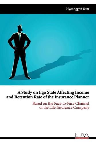 Cover image for A Study on Ego State Affecting Income and Retention Rate of the Insurance Planner: Based on the Face-to-face Channel of the Life Insurance Company
