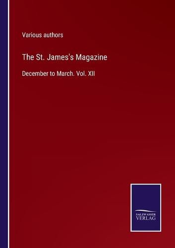 Cover image for The St. James's Magazine: December to March. Vol. XII