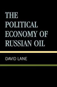 Cover image for The Political Economy of Russian Oil