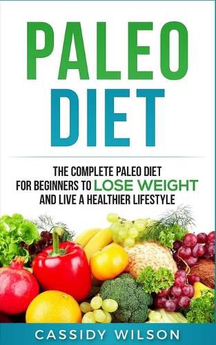 Cover image for Paleo Diet: The Complete Paleo Diet for Beginners to Lose Weight and Live a Healthier Lifestyle