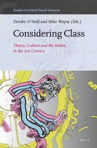 Cover image for Considering Class: Theory, Culture and the Media in the 21st Century