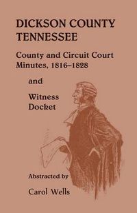 Cover image for Dickson County Tennessee, County and Circuit Court Minutes, 1816-1828 and Witness Docket