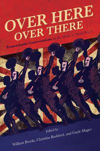 Cover image for Over Here, Over There: Transatlantic Conversations on the Music of World War I