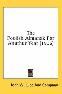 Cover image for The Foolish Almanak for Anuthur Year (1906)