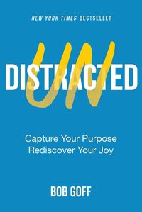 Cover image for Undistracted: Capture Your Purpose. Rediscover Your Joy.