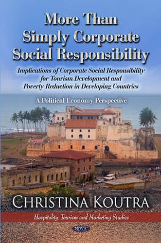 Cover image for More Than Simply Corporate Social Responsibility: Implications of CSR for Tourism Development & Poverty Reduced in Less Developed Countries: A Political Economy Perspective