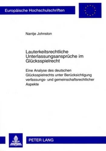 Cover image for Lauterkeitsrechtliche Unterlassungsansprueche Im Gluecksspielrecht: Eine Analyse Des Deutschen Gluecksspielrechts Unter Beruecksichtigung Verfassungs- Und Gemeinschaftsrechtlicher Aspekte