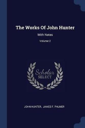 Cover image for The Works of John Hunter: With Notes; Volume 2