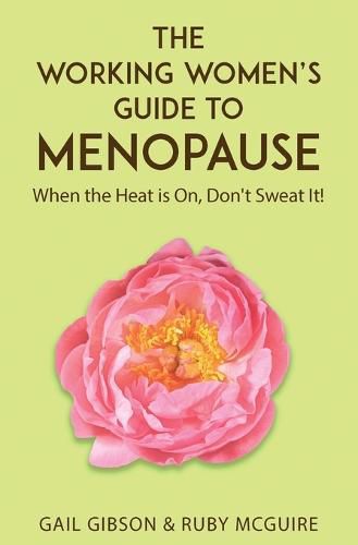 Cover image for The Working Women's Guide to Menopause: When the Heat is On. Don't Sweat It!
