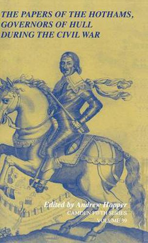Cover image for The Papers of the Hothams, Governors of Hull during the Civil War