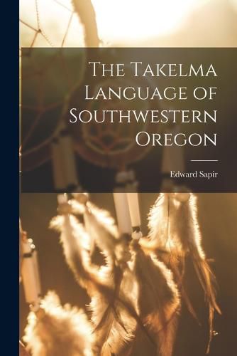 The Takelma Language of Southwestern Oregon