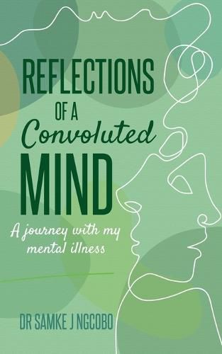 Cover image for Reflections of a Convoluted Mind: A Journey with My Mental Illness