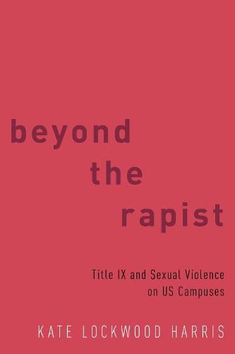 Beyond the Rapist: Title IX and Sexual Violence on US Campuses