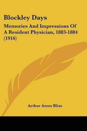 Cover image for Blockley Days: Memories and Impressions of a Resident Physician, 1883-1884 (1916)