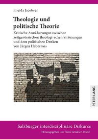 Cover image for Theologie Und Politische Theorie: Kritische Annaeherungen Zwischen Zeitgenoessischen Theologischen Stroemungen Und Dem Politischen Denken Von Juergen Habermas