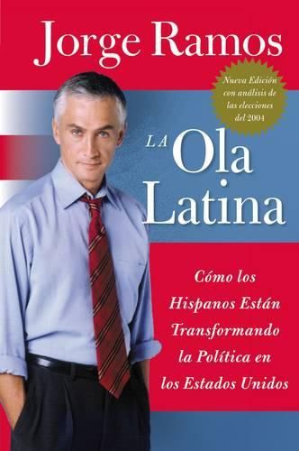 Cover image for Ola Latina, La: Como Los Hispanos Estan Transformando La Politica En Los Estados Unidos