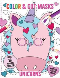 Cover image for Color & Cut Masks: Unicorns: (Origami for Kids, Art Books for Kids 4 - 8, Boys and Girls Coloring, Creativity and Fine Motor Skills)