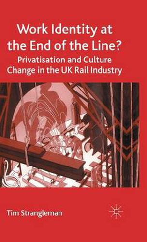 Cover image for Work Identity at the End of the Line?: Privatisation and Culture Change in the UK Rail Industry