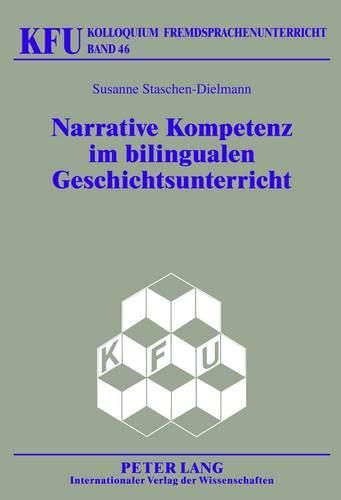 Cover image for Narrative Kompetenz Im Bilingualen Geschichtsunterricht: Didaktische Ansaetze Zur Foerderung Der Schriftlichen Diskursfaehigkeit