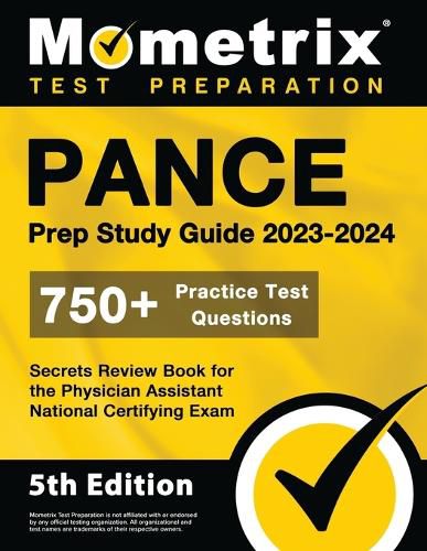 PANCE Prep Study Guide 2023-2024 - 750+ Practice Test Questions, Secrets Review Book for the Physician Assistant National Certifying Exam