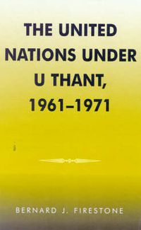 Cover image for The United Nations under U Thant, 1961-1971