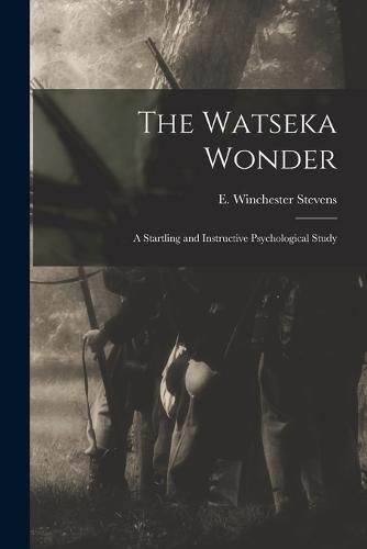 The Watseka Wonder; a Startling and Instructive Psychological Study