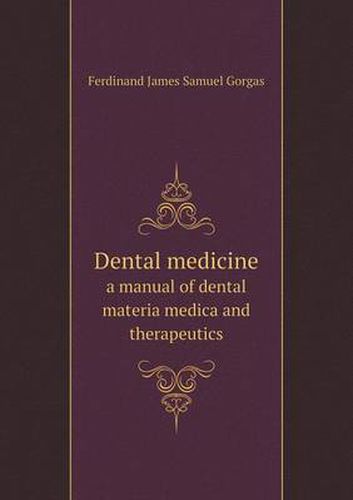 Cover image for Dental medicine a manual of dental materia medica and therapeutics