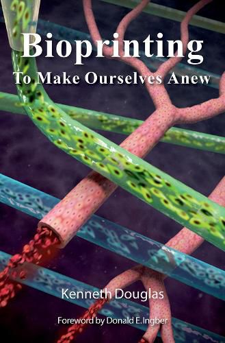 Cover image for Bioprinting: To Make Ourselves Anew