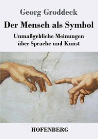 Cover image for Der Mensch als Symbol: Unmassgebliche Meinungen uber Sprache und Kunst