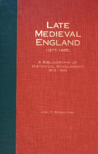 Cover image for Late Medieval England (1377-1485): A Bibliography of Historical Scholarship, 1975-1989, Part One