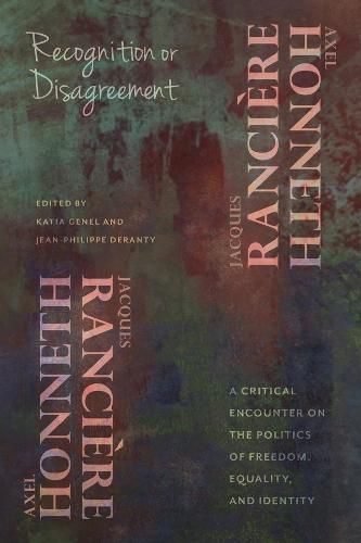 Recognition or Disagreement: A Critical Encounter on the Politics of Freedom, Equality, and Identity