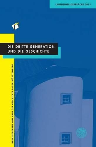 Cover image for Die Dritte Generation Und Die Geschichte: Laupheimer Gesprache 2015