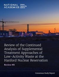 Cover image for Review of the Continued Analysis of Supplemental Treatment Approaches of Low-Activity Waste at the Hanford Nuclear Reservation