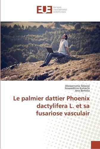 Le palmier dattier Phoenix dactylifera L. et sa fusariose vasculair