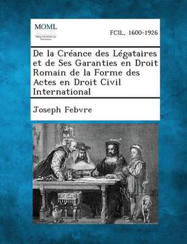 de La Creance Des Legataires Et de Ses Garanties En Droit Romain de La Forme Des Actes En Droit Civil International