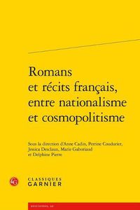 Cover image for Romans Et Recits Francais, Entre Nationalisme Et Cosmopolitisme