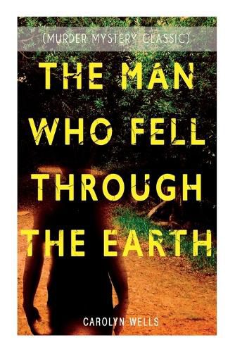 Cover image for THE MAN WHO FELL THROUGH THE EARTH (Murder Mystery Classic): Detective Pennington Wise Series